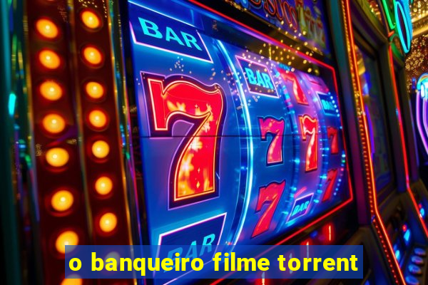 o banqueiro filme torrent